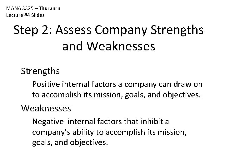 MANA 3325 – Thurburn Lecture #4 Slides Step 2: Assess Company Strengths and Weaknesses MANA 3325 – Thurburn Lecture #4 Slides Step 2: Assess Company Strengths and Weaknesses