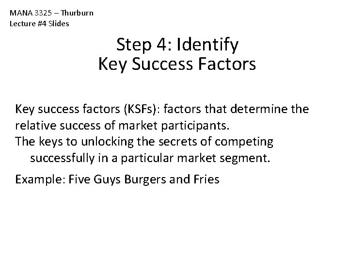 MANA 3325 – Thurburn Lecture #4 Slides Step 4: Identify Key Success Factors Key MANA 3325 – Thurburn Lecture #4 Slides Step 4: Identify Key Success Factors Key