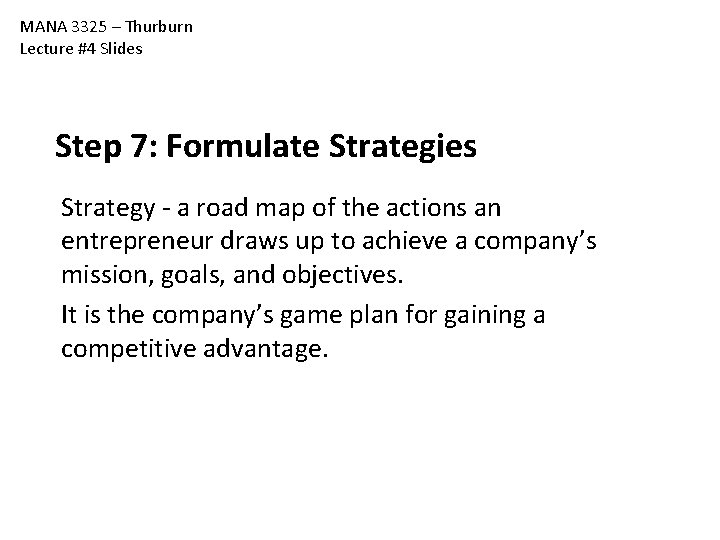 MANA 3325 – Thurburn Lecture #4 Slides Step 7: Formulate Strategies Strategy - a MANA 3325 – Thurburn Lecture #4 Slides Step 7: Formulate Strategies Strategy - a