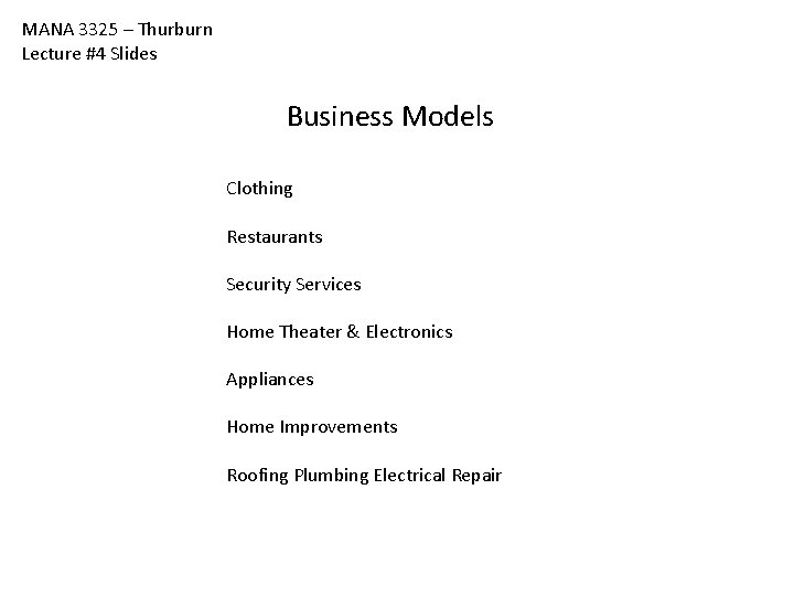 MANA 3325 – Thurburn Lecture #4 Slides Business Models Clothing Restaurants Security Services Home MANA 3325 – Thurburn Lecture #4 Slides Business Models Clothing Restaurants Security Services Home