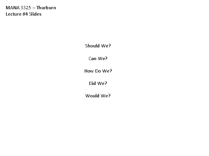 MANA 3325 – Thurburn Lecture #4 Slides Should We? Can We? How Do We? MANA 3325 – Thurburn Lecture #4 Slides Should We? Can We? How Do We?