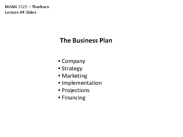 MANA 3325 – Thurburn Lecture #4 Slides The Business Plan • Company • Strategy MANA 3325 – Thurburn Lecture #4 Slides The Business Plan • Company • Strategy
