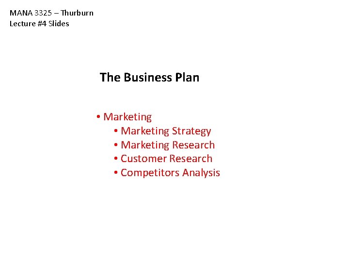 MANA 3325 – Thurburn Lecture #4 Slides The Business Plan • Marketing Strategy • MANA 3325 – Thurburn Lecture #4 Slides The Business Plan • Marketing Strategy •
