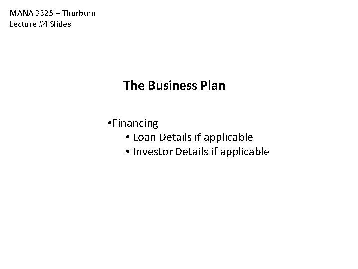 MANA 3325 – Thurburn Lecture #4 Slides The Business Plan • Financing • Loan MANA 3325 – Thurburn Lecture #4 Slides The Business Plan • Financing • Loan
