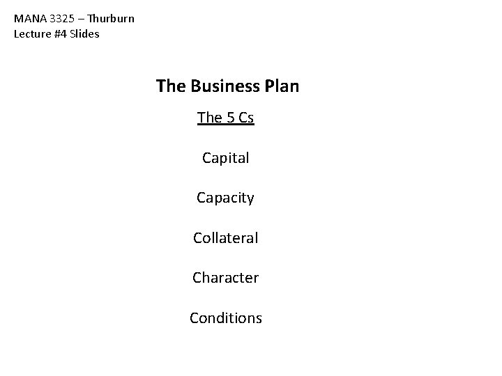 MANA 3325 – Thurburn Lecture #4 Slides The Business Plan The 5 Cs Capital MANA 3325 – Thurburn Lecture #4 Slides The Business Plan The 5 Cs Capital