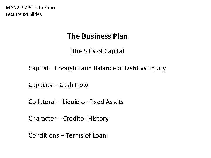 MANA 3325 – Thurburn Lecture #4 Slides The Business Plan The 5 Cs of MANA 3325 – Thurburn Lecture #4 Slides The Business Plan The 5 Cs of
