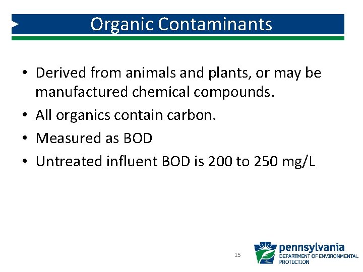 Organic Contaminants • Derived from animals and plants, or may be manufactured chemical compounds.
