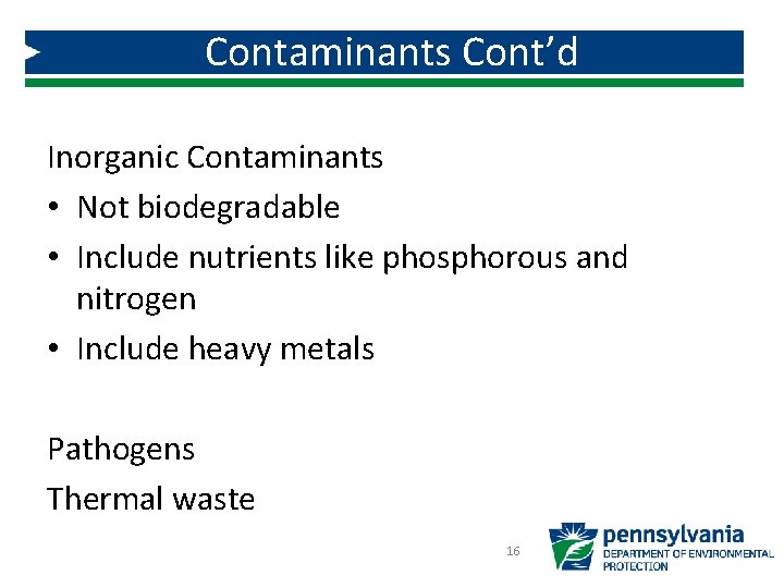 Contaminants Cont’d Inorganic Contaminants • Not biodegradable • Include nutrients like phosphorous and nitrogen