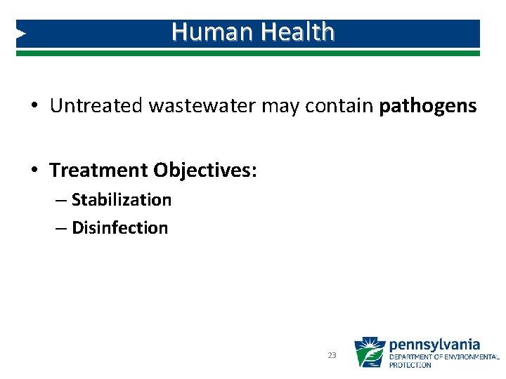 Human Health • Untreated wastewater may contain pathogens • Treatment Objectives: – Stabilization –