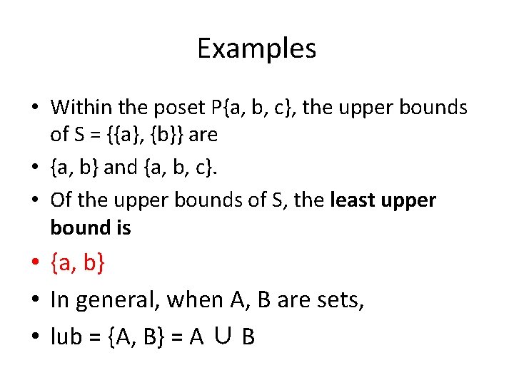 Examples • Within the poset P{a, b, c}, the upper bounds of S =