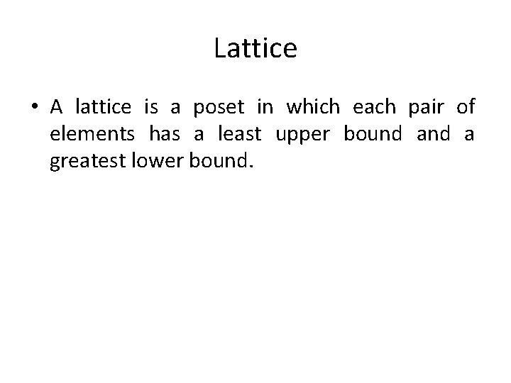 Lattice • A lattice is a poset in which each pair of elements has