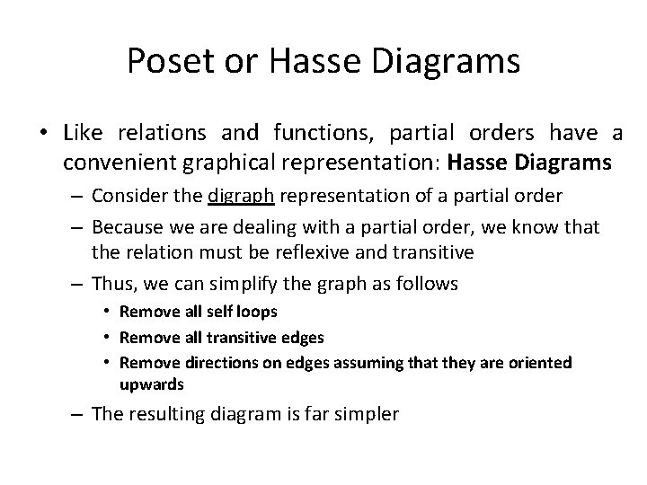 Poset or Hasse Diagrams • Like relations and functions, partial orders have a convenient