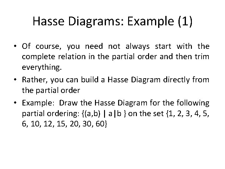 Hasse Diagrams: Example (1) • Of course, you need not always start with the