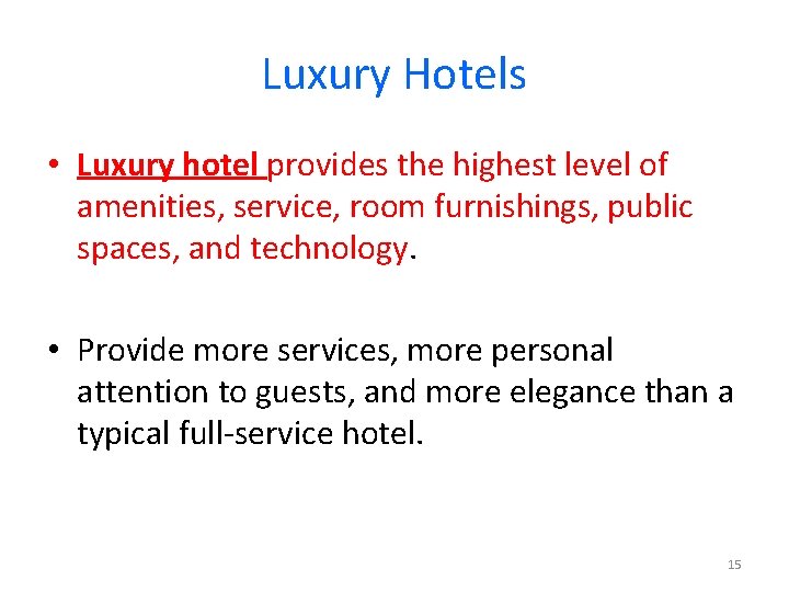 Luxury Hotels • Luxury hotel provides the highest level of amenities, service, room furnishings,