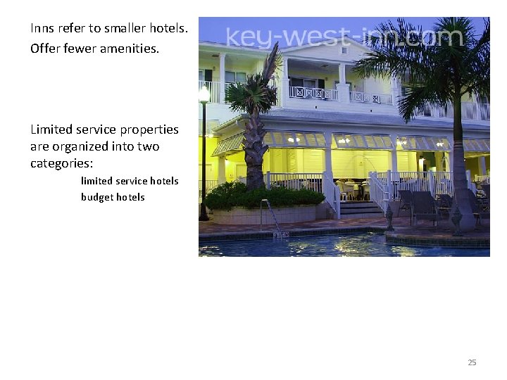 Inns refer to smaller hotels. Offer fewer amenities. Limited service properties are organized into