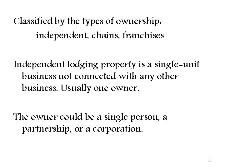 Classified by the types of ownership: independent, chains, franchises Independent lodging property is a