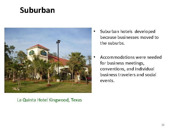 Suburban • Suburban hotels developed because businesses moved to the suburbs. • Accommodations were