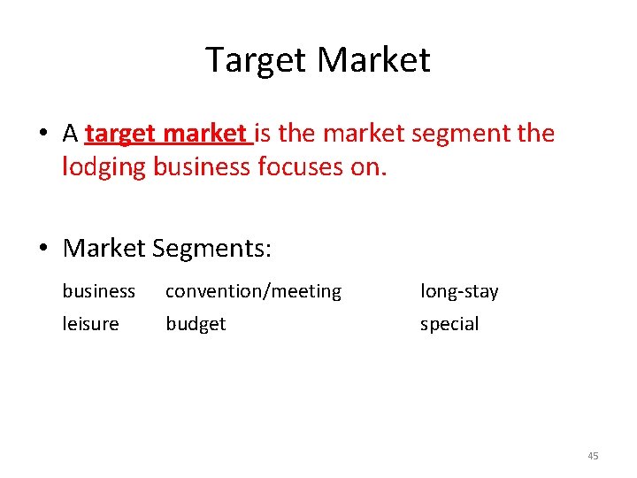 Target Market • A target market is the market segment the lodging business focuses