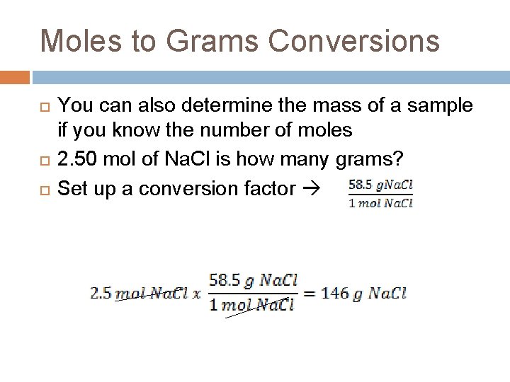 Moles to Grams Conversions You can also determine the mass of a sample if