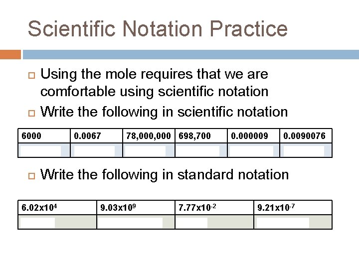 Scientific Notation Practice Using the mole requires that we are comfortable using scientific notation