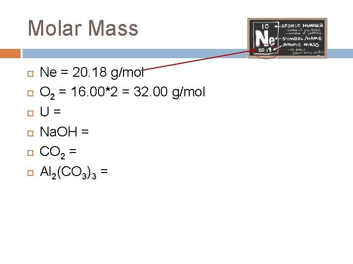 Molar Mass Ne = 20. 18 g/mol O 2 = 16. 00*2 = 32.