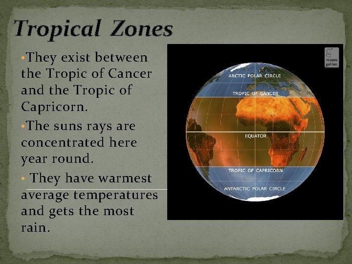 Tropical Zones • They exist between the Tropic of Cancer and the Tropic of