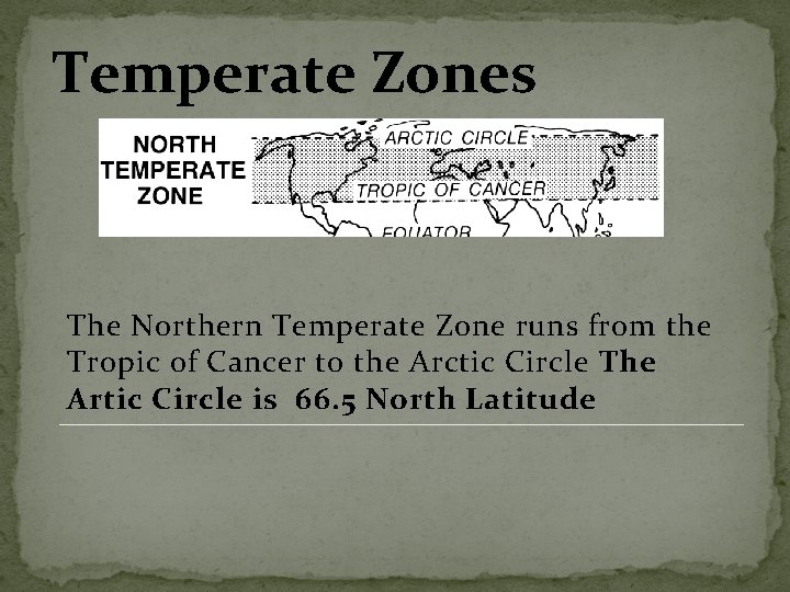 Temperate Zones The Northern Temperate Zone runs from the Tropic of Cancer to the