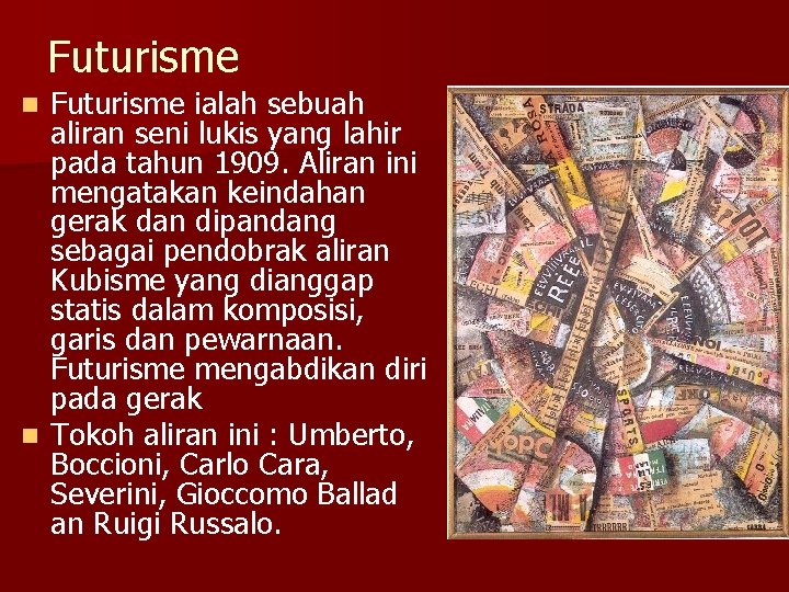 Futurisme ialah sebuah aliran seni lukis yang lahir pada tahun 1909. Aliran ini mengatakan