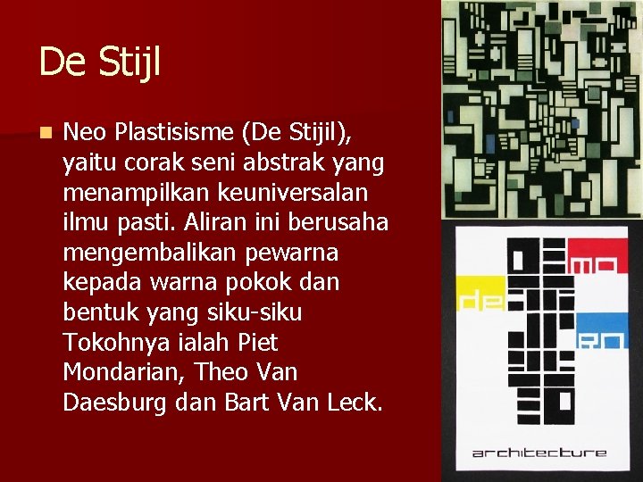 De Stijl n Neo Plastisisme (De Stijil), yaitu corak seni abstrak yang menampilkan keuniversalan