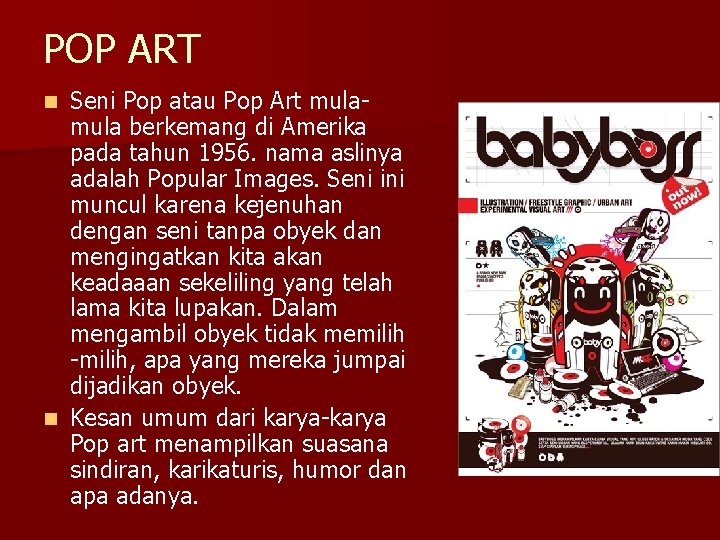 POP ART Seni Pop atau Pop Art mula berkemang di Amerika pada tahun 1956.