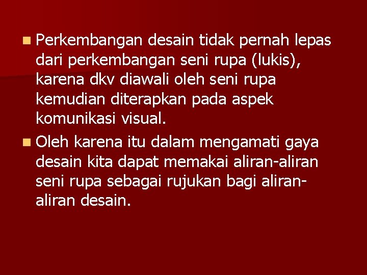 n Perkembangan desain tidak pernah lepas dari perkembangan seni rupa (lukis), karena dkv diawali