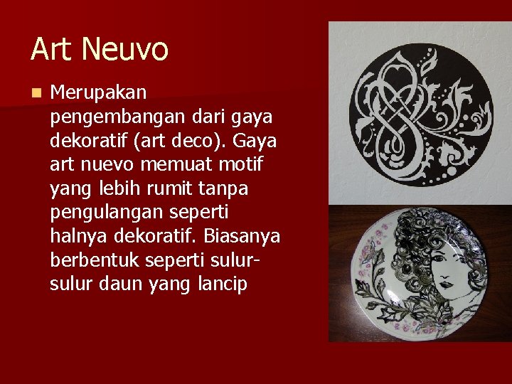 Art Neuvo n Merupakan pengembangan dari gaya dekoratif (art deco). Gaya art nuevo memuat