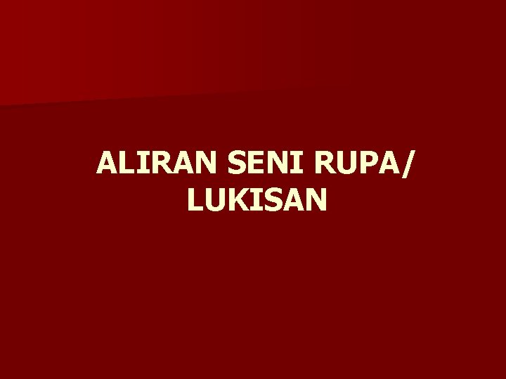 ALIRAN SENI RUPA/ LUKISAN 