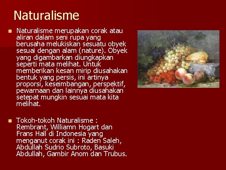 Naturalisme n Naturalisme merupakan corak atau aliran dalam seni rupa yang berusaha melukiskan sesuatu