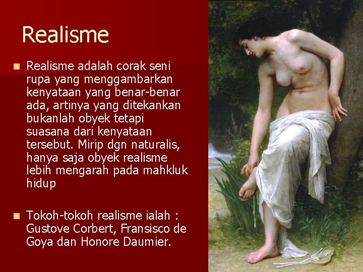 Realisme n Realisme adalah corak seni rupa yang menggambarkan kenyataan yang benar-benar ada, artinya