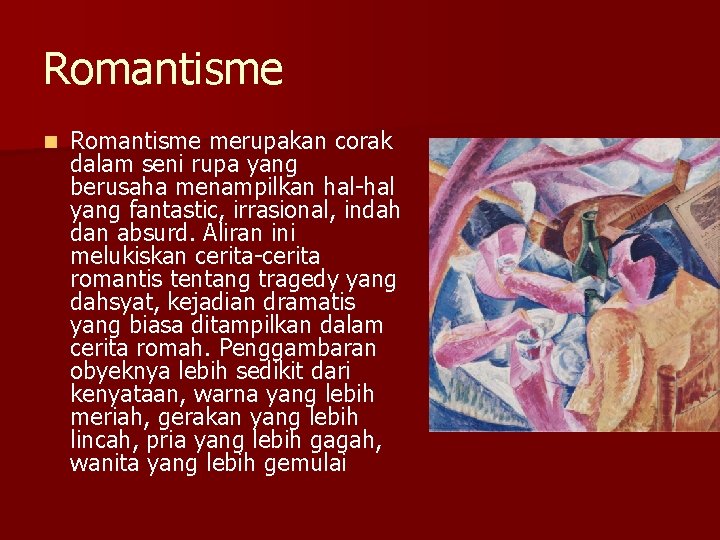 Romantisme n Romantisme merupakan corak dalam seni rupa yang berusaha menampilkan hal-hal yang fantastic,