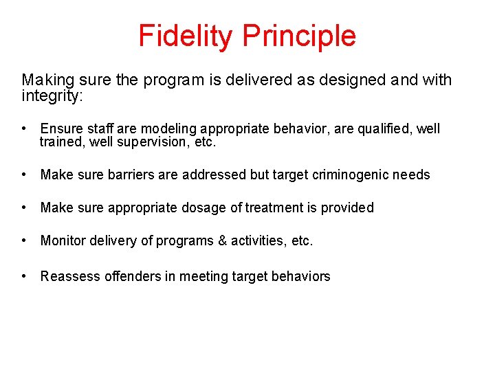 Fidelity Principle Making sure the program is delivered as designed and with integrity: •