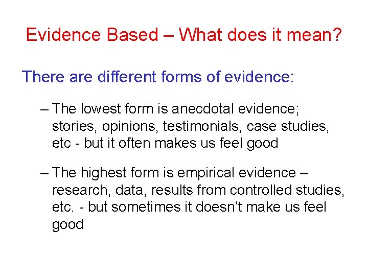 Evidence Based – What does it mean? There are different forms of evidence: –
