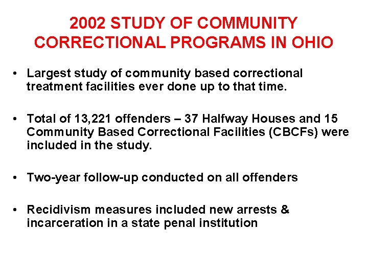 2002 STUDY OF COMMUNITY CORRECTIONAL PROGRAMS IN OHIO • Largest study of community based