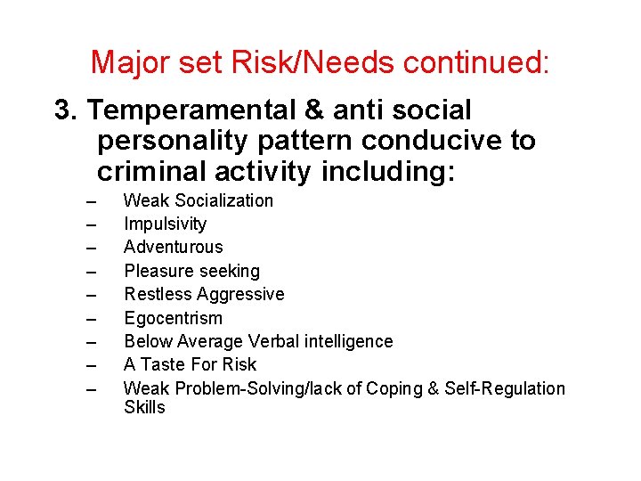 Major set Risk/Needs continued: 3. Temperamental & anti social personality pattern conducive to criminal