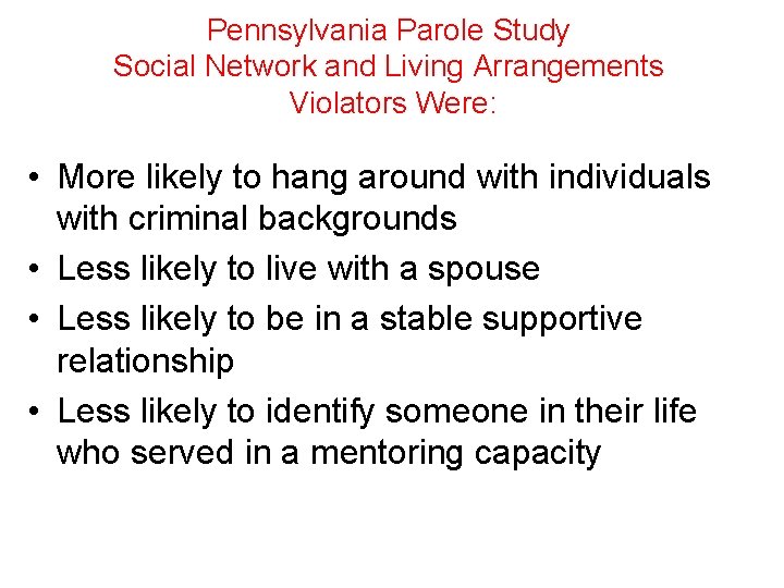 Pennsylvania Parole Study Social Network and Living Arrangements Violators Were: • More likely to