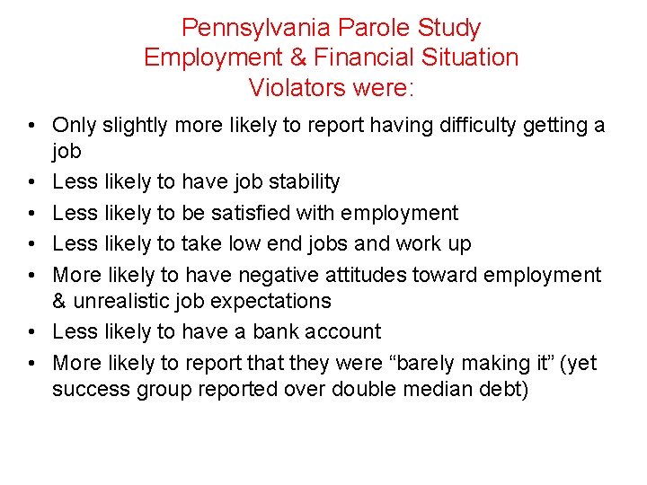 Pennsylvania Parole Study Employment & Financial Situation Violators were: • Only slightly more likely