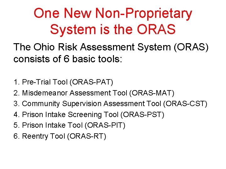 One New Non-Proprietary System is the ORAS The Ohio Risk Assessment System (ORAS) consists