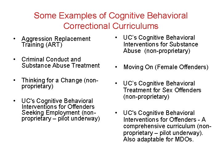 Some Examples of Cognitive Behavioral Correctional Curriculums • Aggression Replacement Training (ART) • Criminal