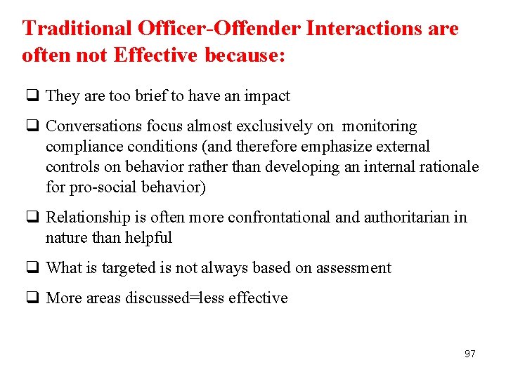 Traditional Officer-Offender Interactions are often not Effective because: q They are too brief to