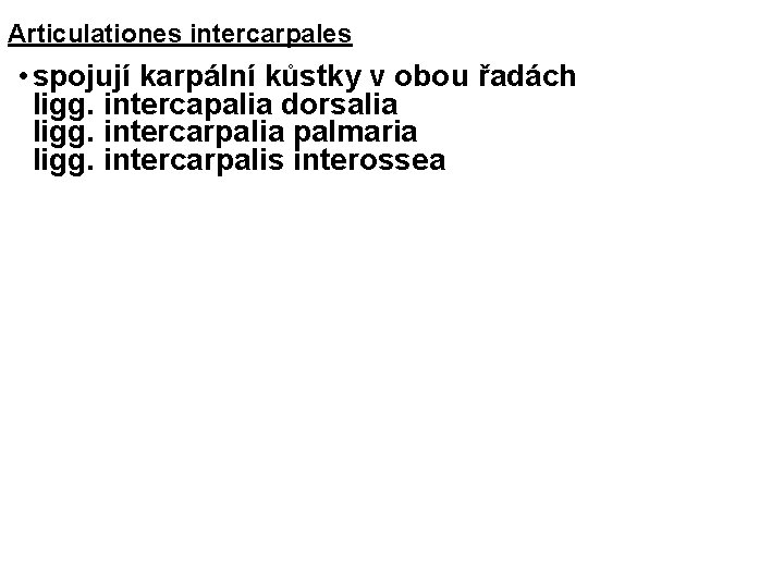 Articulationes intercarpales • spojují karpální kůstky v obou řadách • ligg. intercapalia dorsalia •