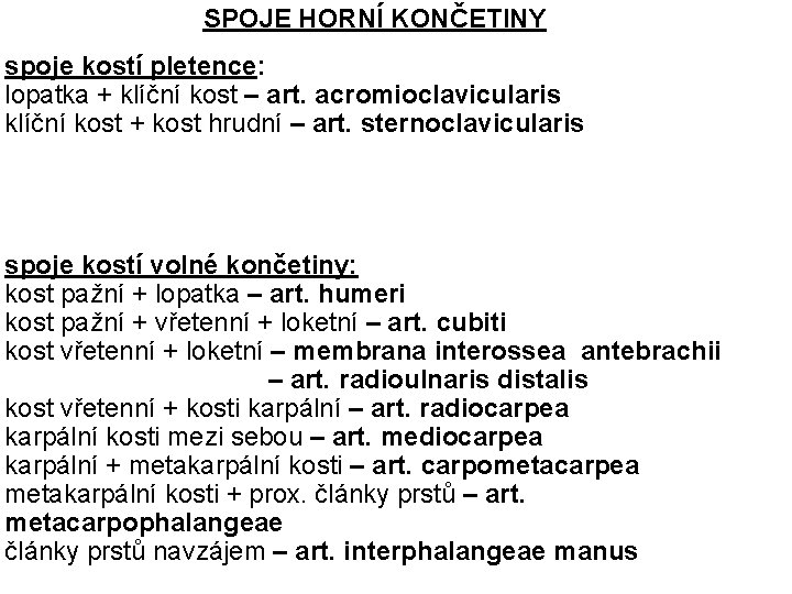 SPOJE HORNÍ KONČETINY spoje kostí pletence: lopatka + klíční kost – art. acromioclavicularis klíční