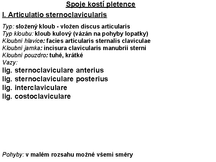 Spoje kostí pletence I. Articulatio sternoclavicularis Typ: složený kloub - vložen discus articularis Typ