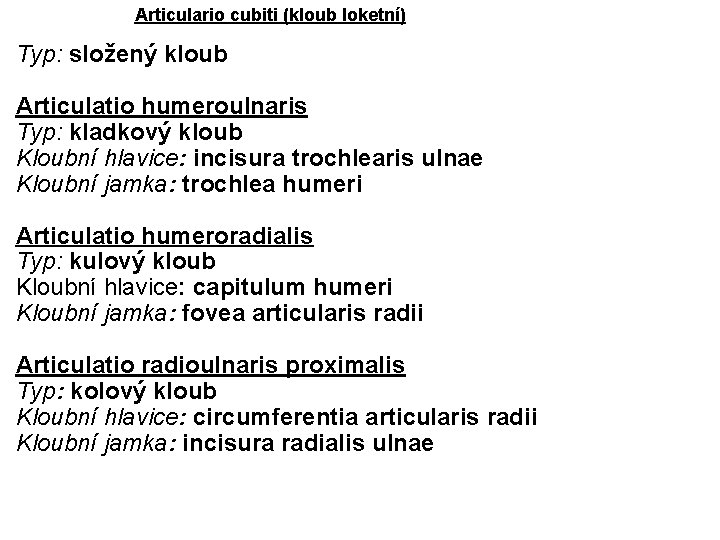 Articulario cubiti (kloub loketní) Typ: složený kloub Articulatio humeroulnaris Typ: kladkový kloub Kloubní hlavice: