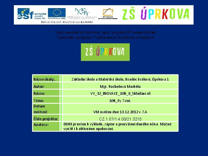 Tento materiál byl vytvořen rámci projektu EU peníze školám Operačního programu Vzdělávání pro konkurenceschopnost